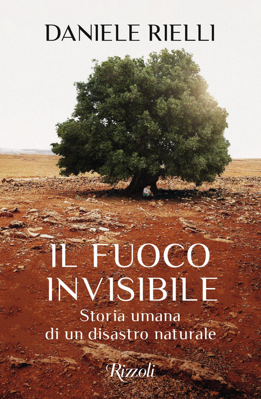 Il fuoco invisibile. Storia umana di un disastro naturale - Daniele Rielli - Rizzoli