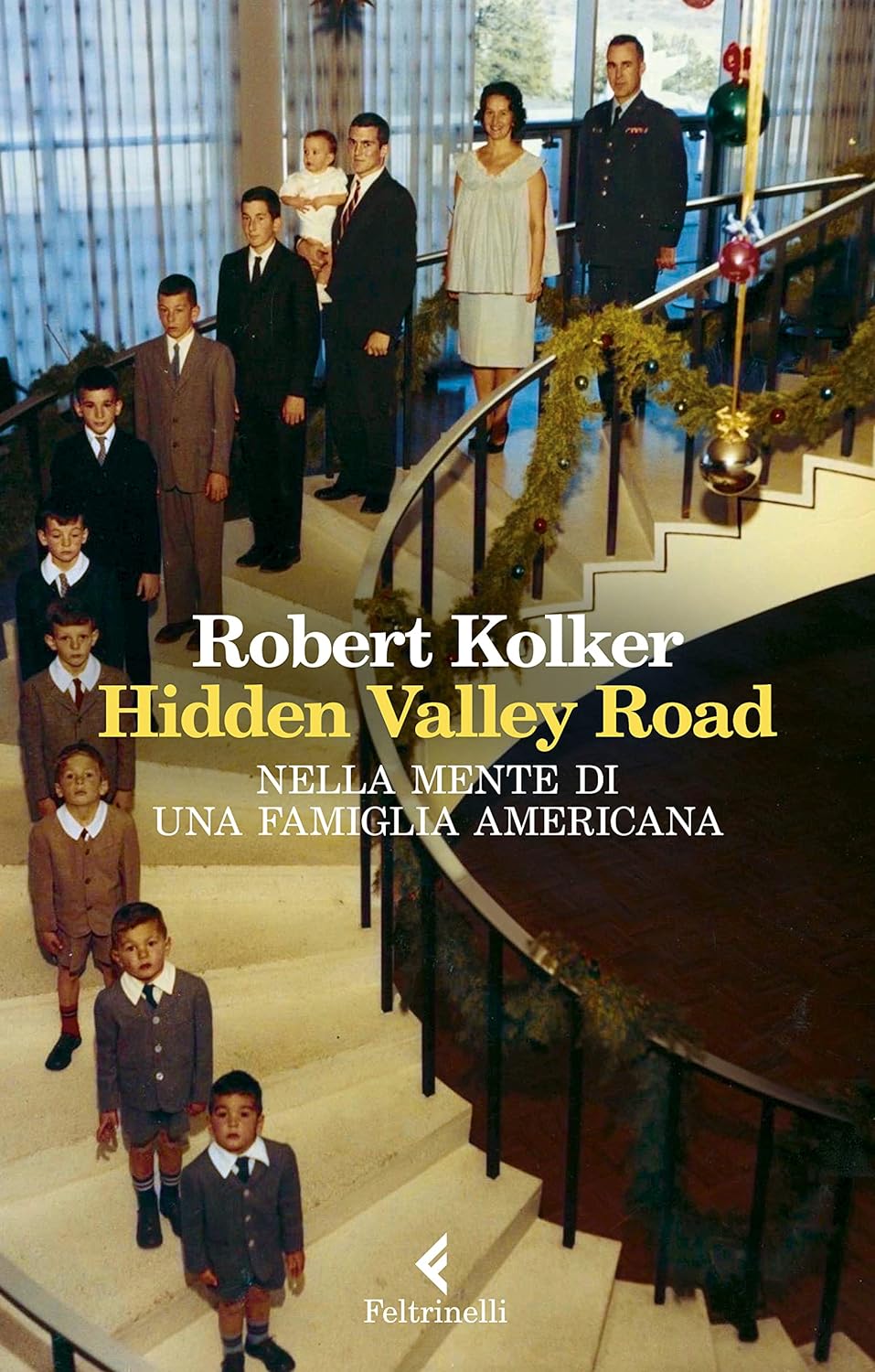 Hidden Valley Road. Nella mente di una famiglia americana - Robert Kolker - Feltrinelli