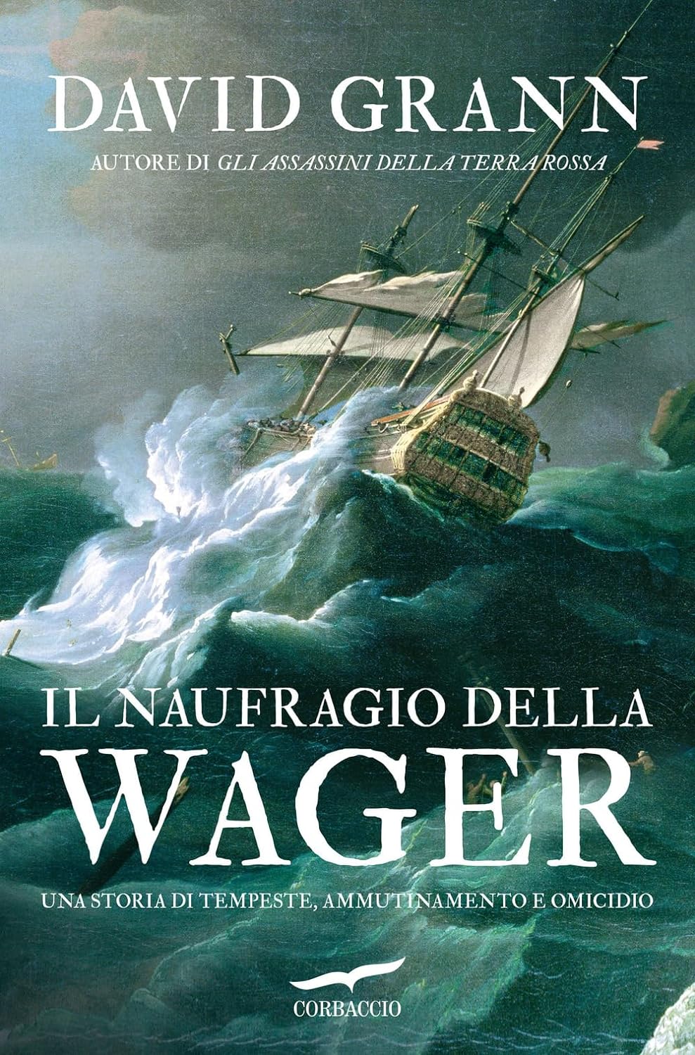 Il naufragio della Wager. Una storia di tempeste, ammutinamento e omicidio - David Grann - Corbaccio