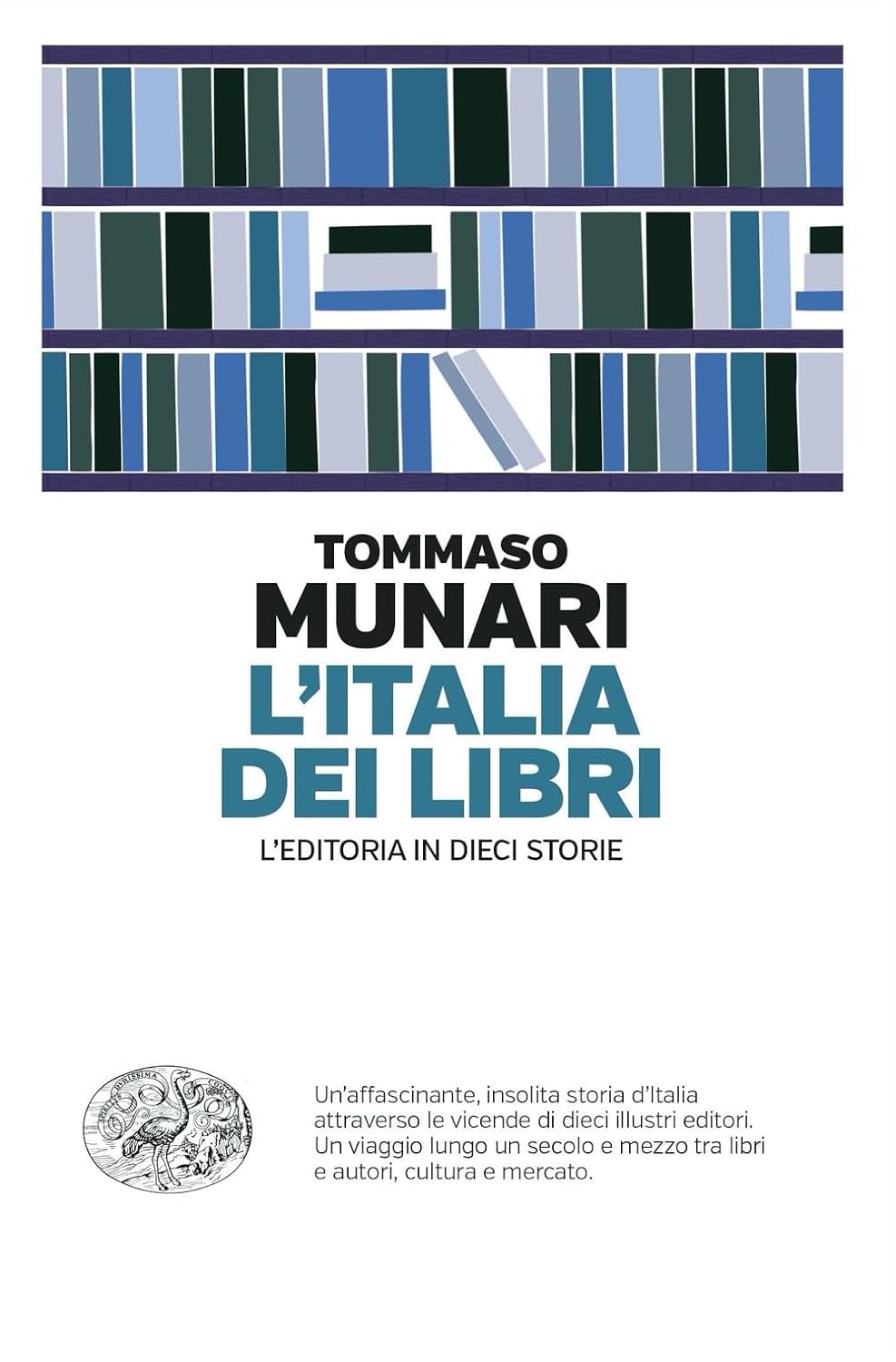 L'Italia dei libri. L’editoria in dieci storie - Tommaso Munari - Einaudi