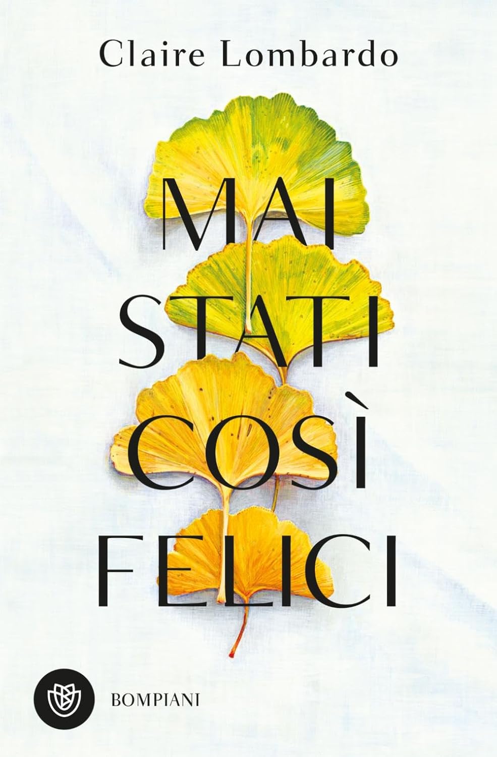 Mai stati così felici - Claire Lombardo - Bompiani