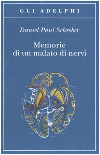 Memorie di un malato di nervi - Daniel P. Schreber - Adelphi