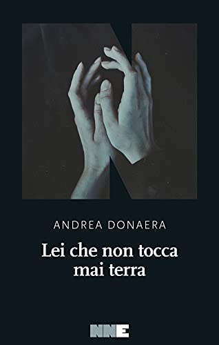 Lei che non tocca mai terra - Andrea Donaera - NN Editore