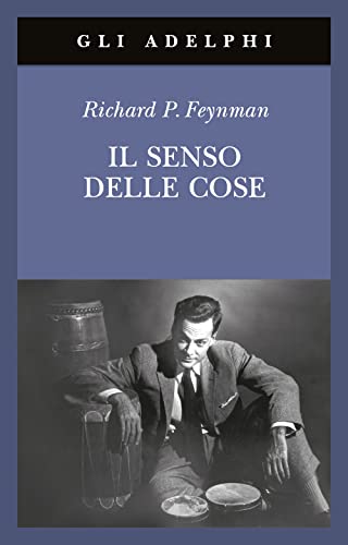 Il senso delle cose - Richard P. Feynman - Adelphi
