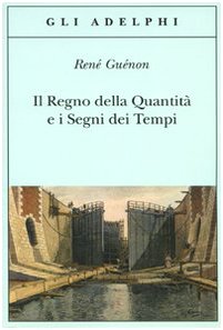 Il regno della quantità e i segni dei tempi - René Guénon - Adelphi