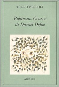 Robinson Crusoe di Daniel Defoe. Ediz. illustrata - Tullio Pericoli - Adelphi
