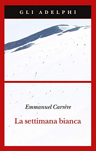 La settimana bianca - Emmanuel Carrère - Adelphi