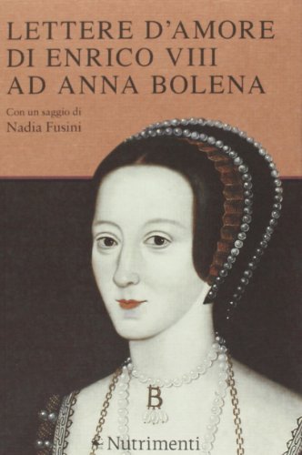 Lettere d'amore di Enrico VIII ad Anna Bolena - I. Plescia - Nutrimenti