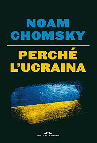 Perché l'Ucraina - Noam Chomsky - Ponte alle Grazie