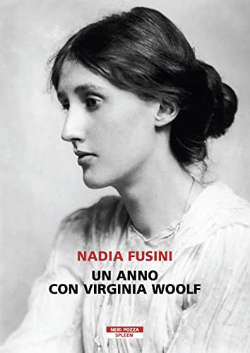 Un anno con Virginia Woolf - Nadia Fusini - Neri Pozza