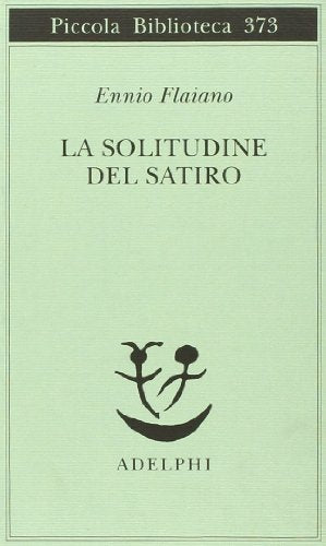 La solitudine del satiro - Ennio Flaiano - Adelphi