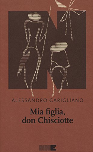 Mia figlia, Don Chisciotte - Alessandro Garigliano - NN Editore
