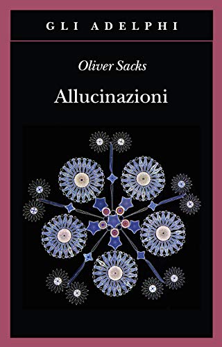 Allucinazioni - Oliver Sacks - Adelphi