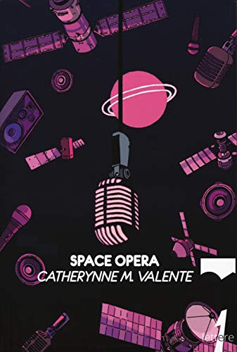 Space opera - Catherynne M. Valente - 21lettere