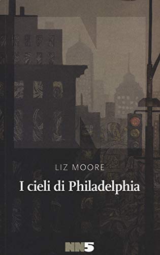 I cieli di Philadelphia - Liz Moore - NN Editore