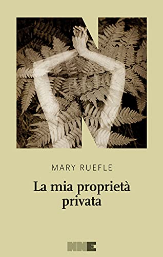 La mia proprietà privata - Mary Ruefle - NN Editore