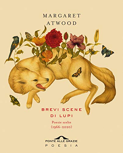 Brevi scene di lupi. Poesie scelte (1966-2020) - Margaret Atwood - Ponte alle Grazie