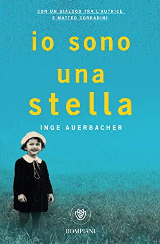 Io sono una stella: La vera storia di speranza e sopravvivenza di una bambina della Shoah - Con un dialogo tra l'autrice e Matteo Corradini - Inge Auerbacher - Bompiani
