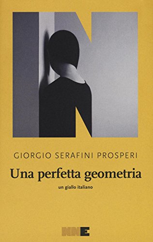 Una perfetta geometria - Giorgio Serafini Prosperi - NN Editore
