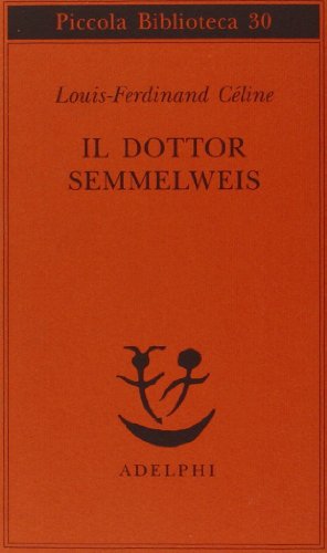Il dottor Semmelweis - Louis-Ferdinand Céline - Adelphi