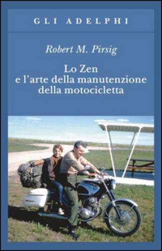 Lo zen e l'arte della manutenzione della motocicletta - Robert M. Pirsig - Adelphi