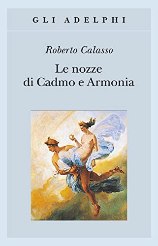 Le nozze di Cadmo e Armonia - Roberto Calasso - Adelphi