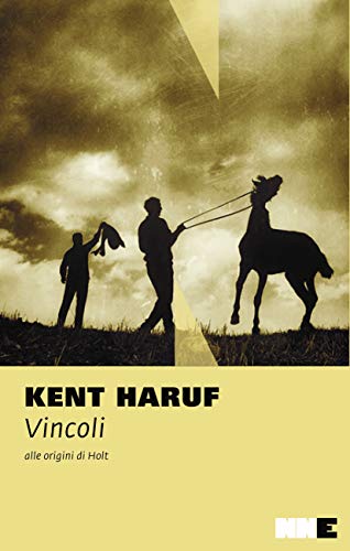 Vincoli. Alle origini di Holt - Kent Haruf - NN Editore
