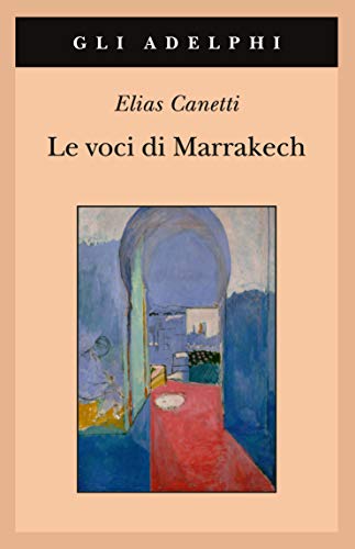 Le voci di Marrakech. Note di un viaggio - Elias Canetti - Adelphi