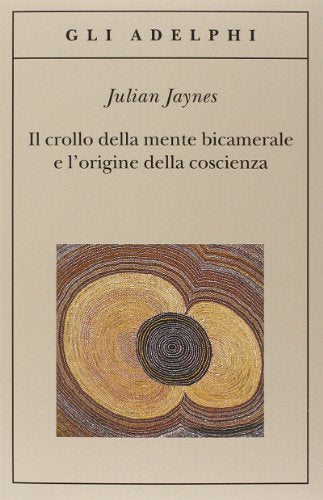 Il crollo della mente bicamerale e l'origine della coscienza - Julian Jaynes - Adelphi