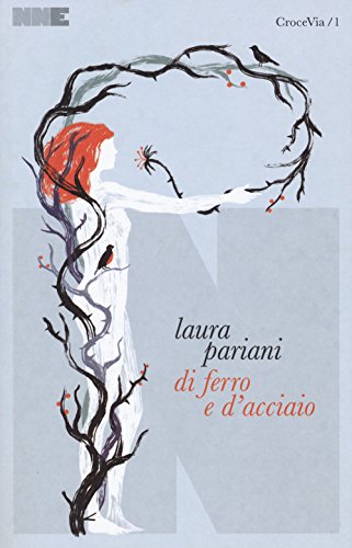 Di ferro e d'acciaio - Laura Pariani - NN Editore