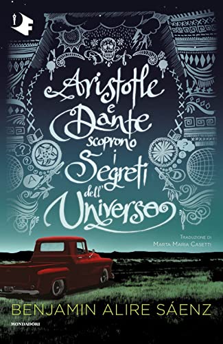 Aristotle e Dante scoprono i segreti dell'universo - Benjamin Alire Sáenz - Mondadori