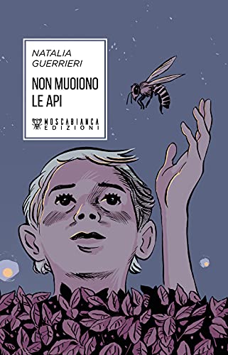 Non muoiono le api - Natalia Guerrieri - Moscabianca Edizioni