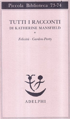 Tutti i racconti. Felicità-Garden party (Vol. 1) - Katherine Mansfield - Adelphi