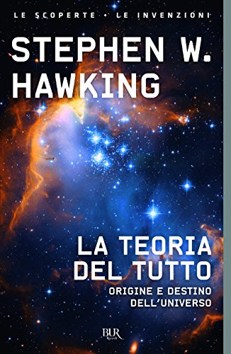 La teoria del tutto. Origine e destino dell'universo - Stephen Hawking - BUR
