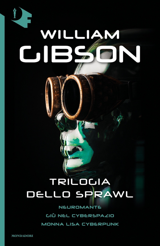 Trilogia dello Sprawl: Neuromante-Giù nel cyberspazio-Monna Lisa cyberpunk - William Gibson - Mondadori