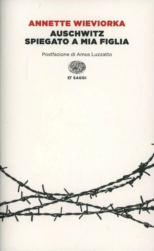 Auschwitz spiegato a mia figlia - Annette Wieviorka - Einaudi