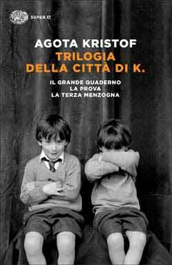 Trilogia della città di K. Il grande quaderno-La prova-La terza menzogna - Agota Kristof - Einaudi