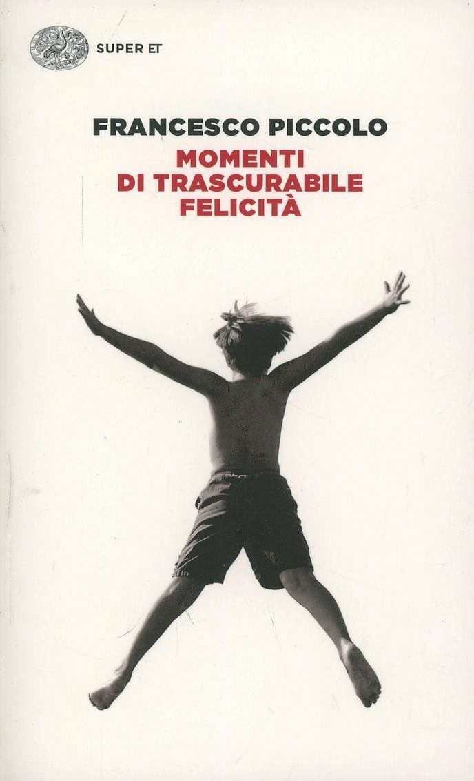 Momenti di trascurabile felicità - Francesco Piccolo - Einaudi