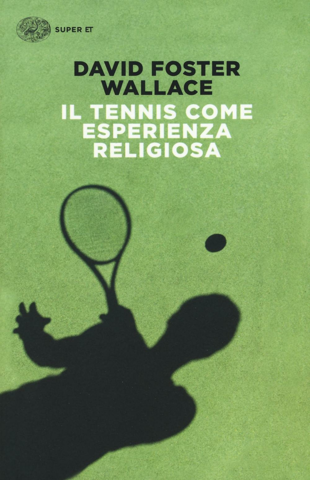 Il tennis come esperienza religiosa - David Foster Wallace - Einaudi