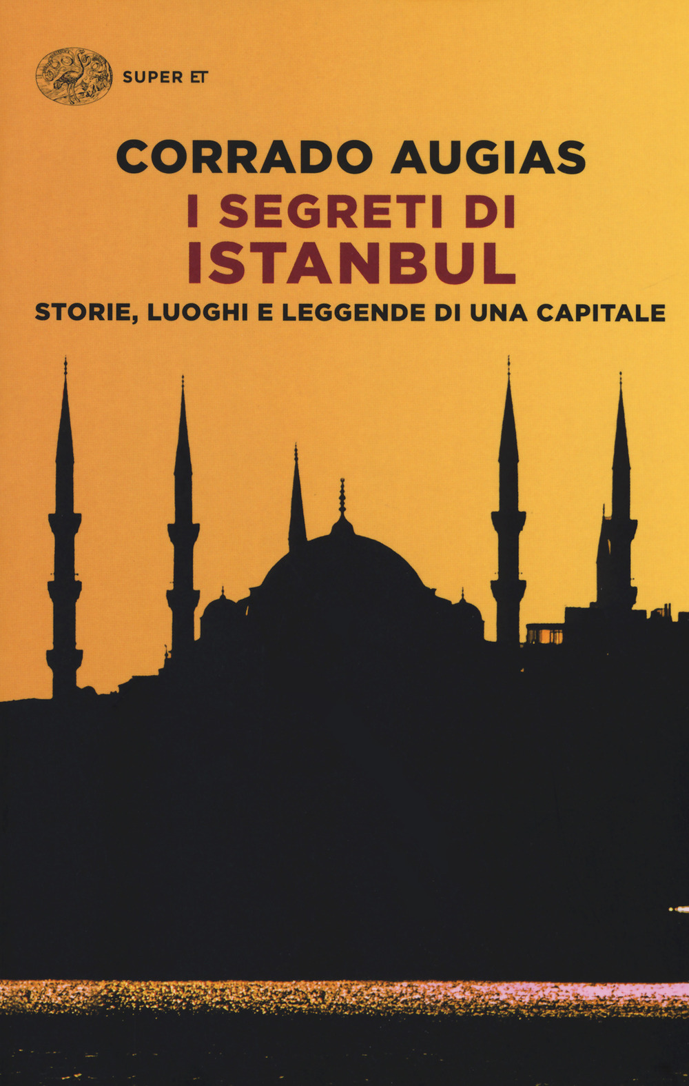 I segreti di Istanbul. Storie, luoghi e leggende di una capitale - Corrado Augias - Einaudi