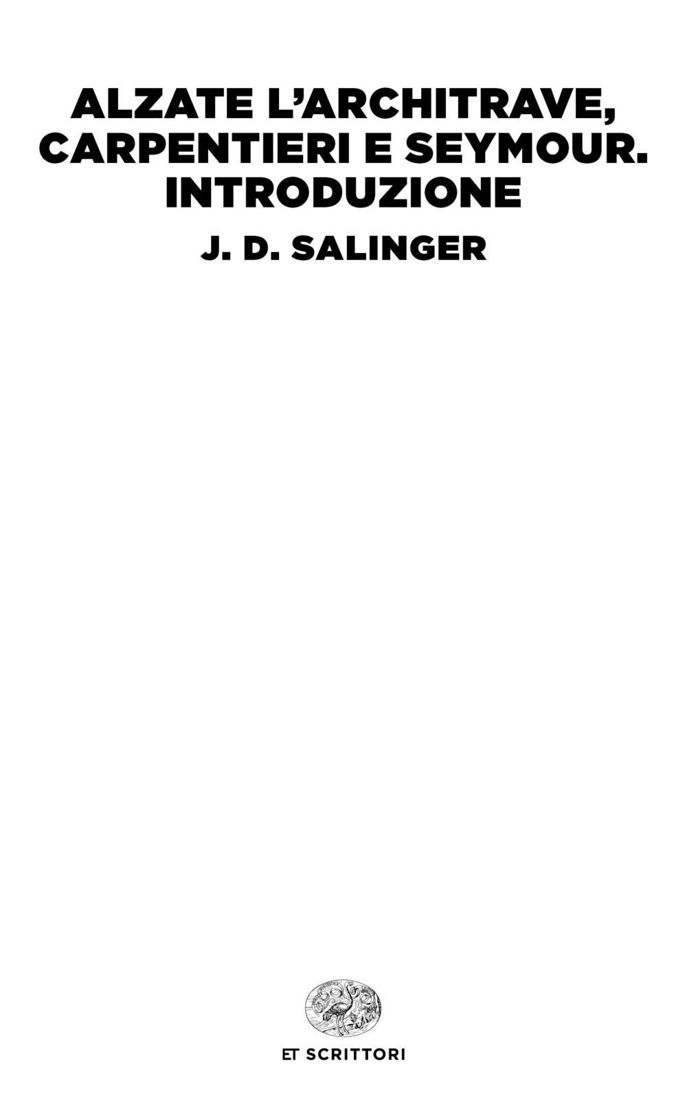 Alzate l'architrave, carpentieri-Seymour. Introduzione - J. D. Salinger - Einaudi