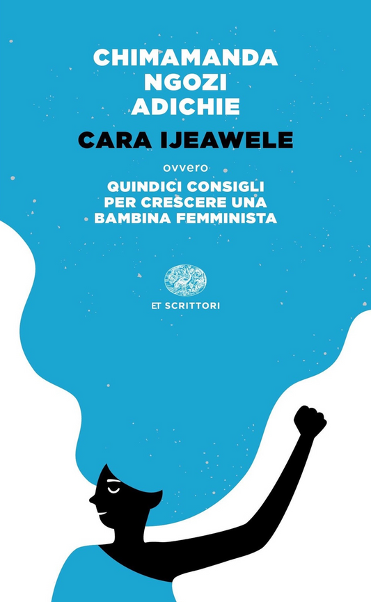 Cara Ijeawele ovvero Quindici consigli per crescere una bambina femminista - Chimamanda Ngozi Adichie - Einaudi