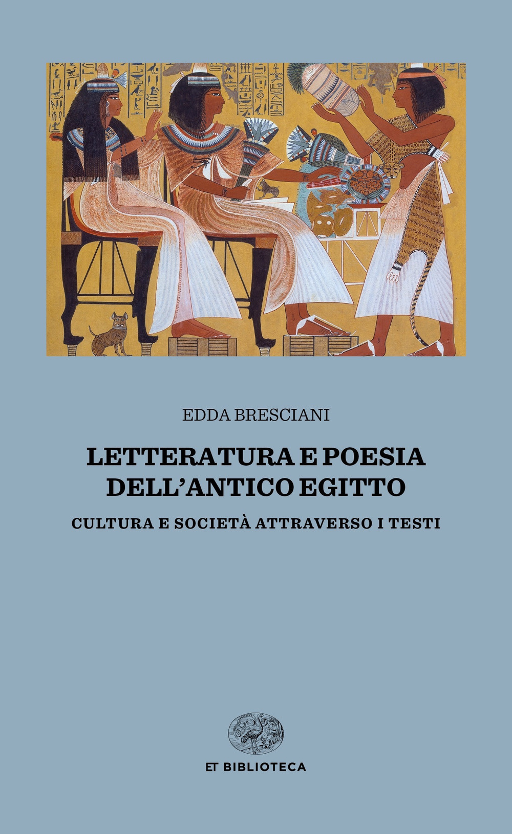 Letteratura e poesia dell'antico Egitto. Cultura e società attraverso i testi - Edda Bresciani - Einaudi