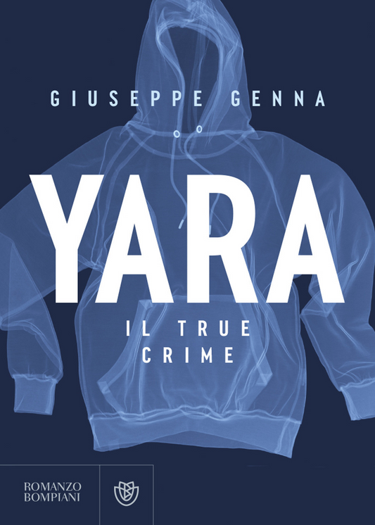 Yara. Il true crime - Giuseppe Genna - Bompiani