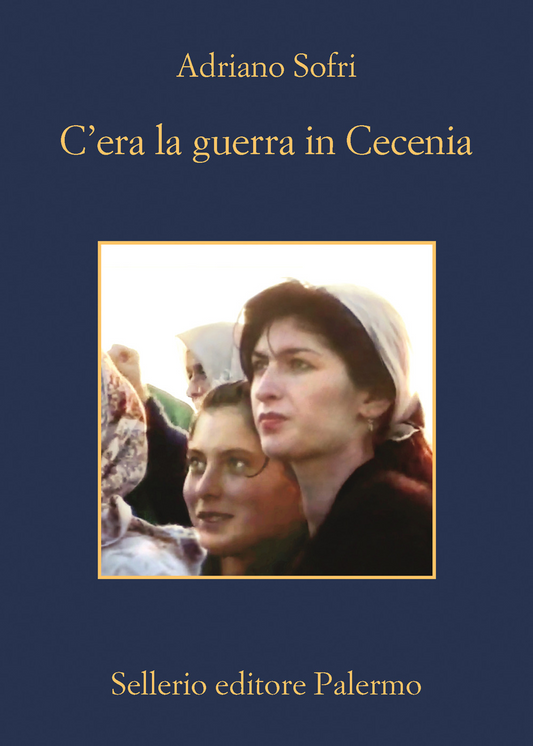 C'era la guerra in Cecenia - Adriano Sofri - Sellerio Editore Palermo