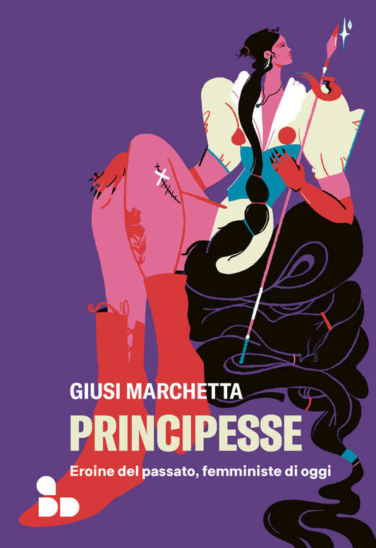 Principesse. Eroine del passato, femministe di oggi - Giusi Marchetta - ADD Editore
