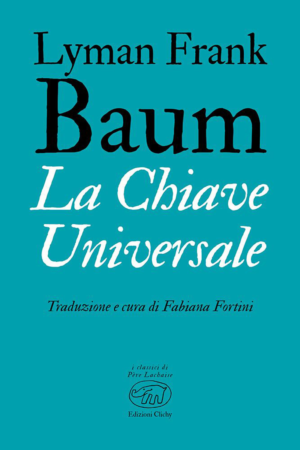 La chiave universale - L. Frank Baum - Edizioni Clichy