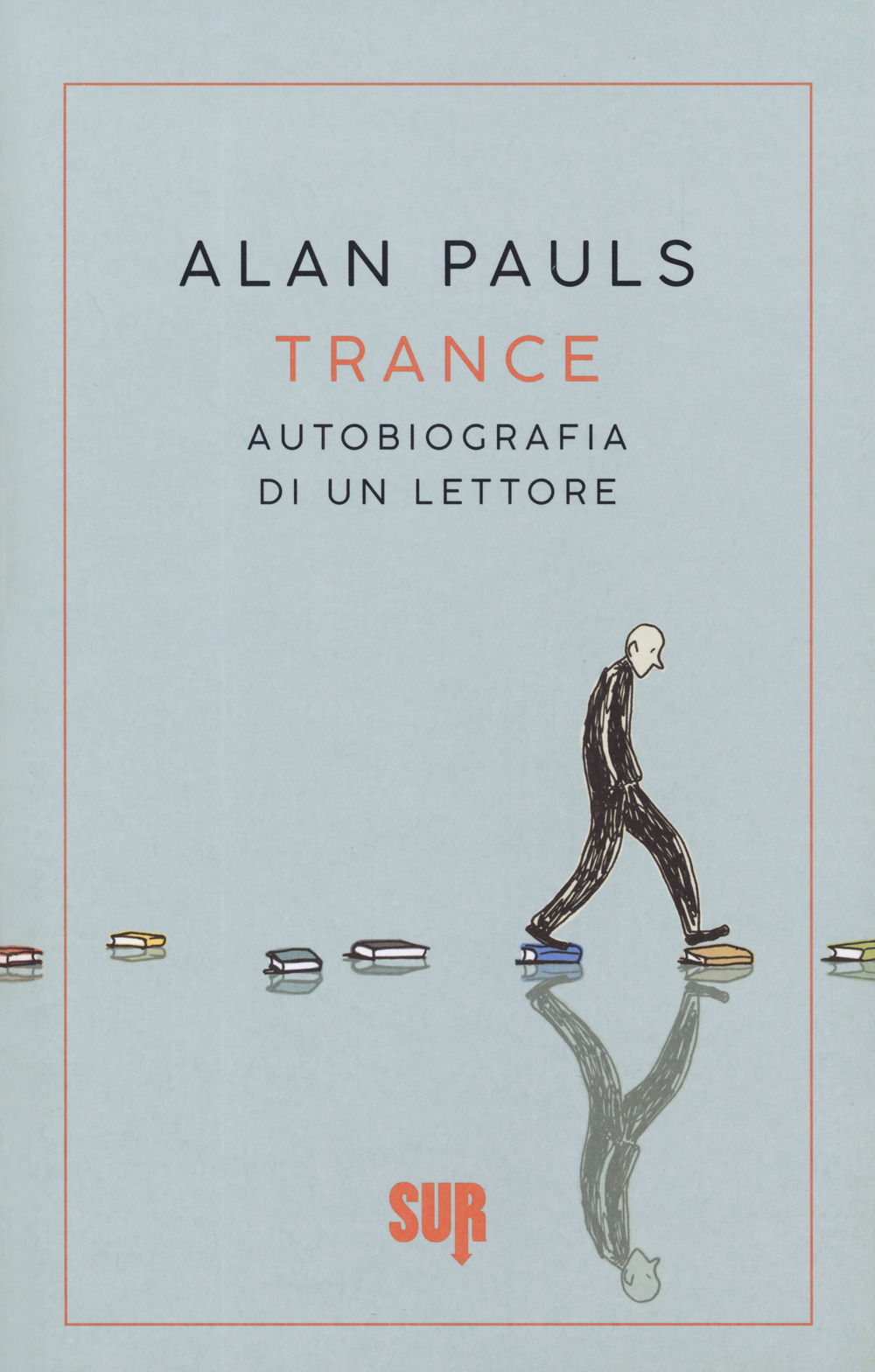 Trance. Autobiografia di un lettore - Alan Pauls - Sur