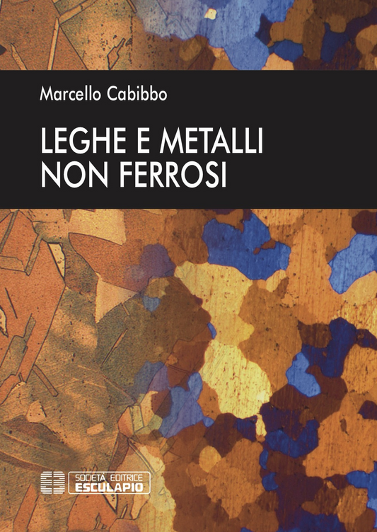 Leghe e metalli non ferrosi - Marcello Cabibbo - Società Editrice Esculapio