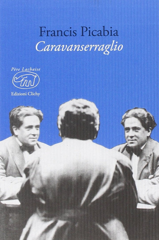 Caravanserraglio - Francis Picabia - Edizioni Clichy